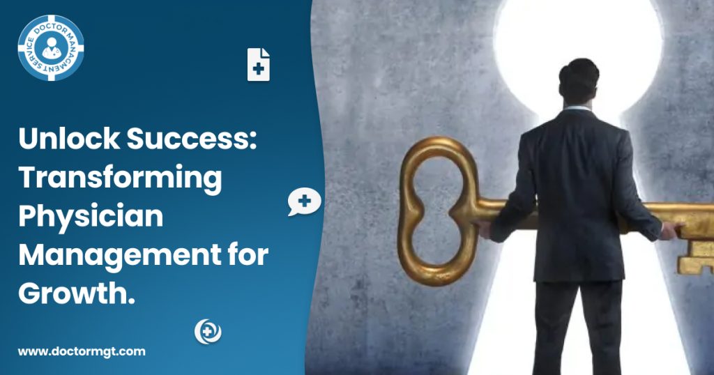 Unlock Success: Transforming Physician Management for Growth.