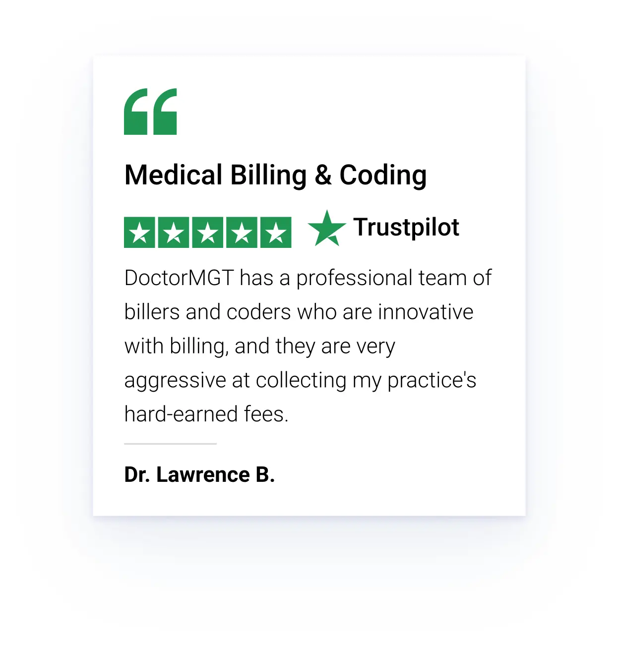 A review on Trustpilot for Medical Billing & Coding by DoctorMGT. The 5-star rating given by Dr. Lawrence B. praises the professional and innovative team of billers and coders at Doctor MGT for effectively collecting hard-earned fees for his practice, highlighting their expertise in doctor management services.